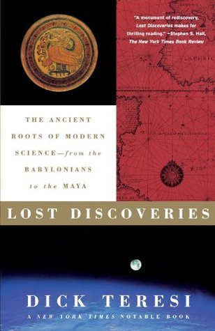 Lost Discoveries: The Ancient Roots of Modern Science--From the Babylonians to the Maya