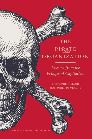 The Pirate Organization: Lessons From the Fringes of Capitalism