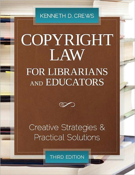 Copyright Law for Librarians and Educators: Creative Strategies and Practical Solutions