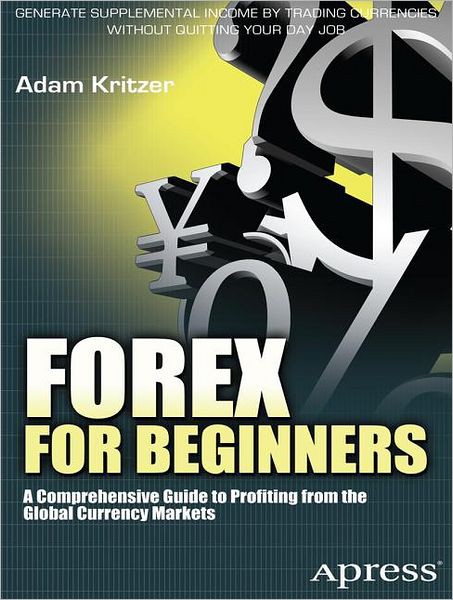 Forex for Beginners: A Comprehensive Guide to Profiting From the Global Currency Markets