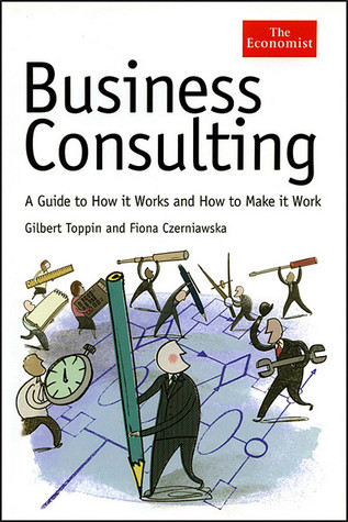 Business Consulting: A Guide to How It Works and How to Make It Work