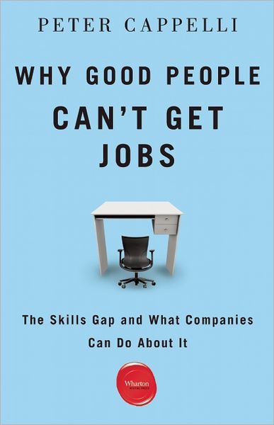 Why Good People Can't Get Jobs: The Skills Gap and What Companies Can Do About It