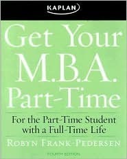 Get Your M.B.A. Part-Time, Fourth Edition: