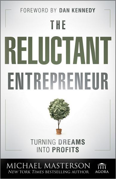 The Reluctant Entrepreneur: Turning Dreams Into Profits