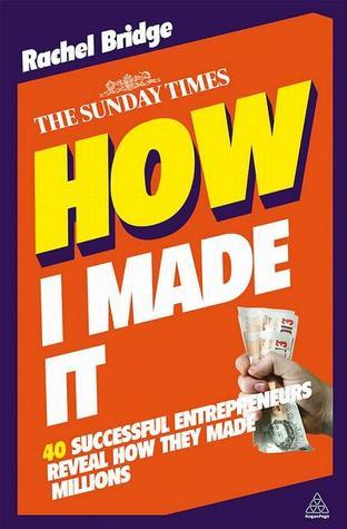 How I Made It: 40 Successful Entrepreneurs Reveal How They Made Millions