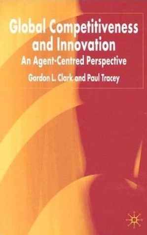 Global Competitiveness and Innovation: An Agent-Centred Perspective