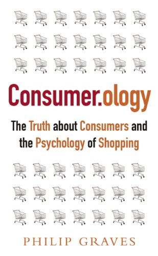 Consumerology: The Truth About Consumers and the Psychology of Shopping