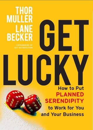 Get Lucky: How to Put Planned Serendipity to Work for You and Your Business