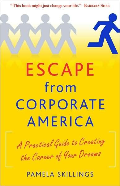 Escape From Corporate America: A Practical Guide to Creating the Career of Your Dreams