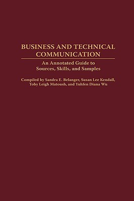 Business and Technical Communication: An Annotated Guide to Sources, Skills, and Samples