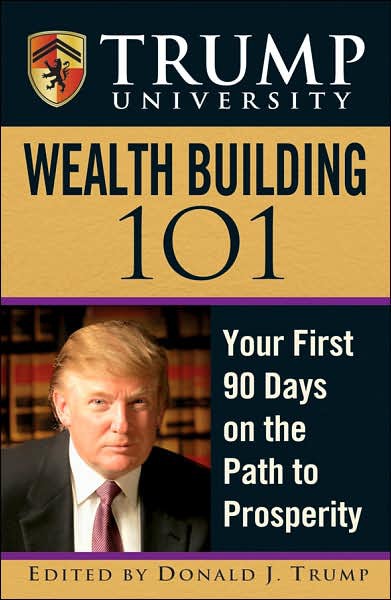 Trump University Wealth Building 101: Your First 90 Days on the Path to Prosperity
