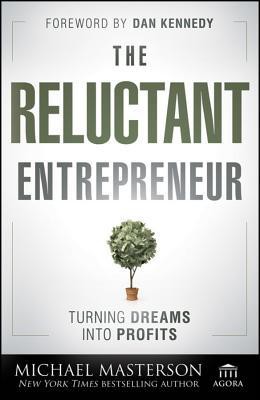 The Reluctant Entrepreneur: Turning Dreams Into Profits
