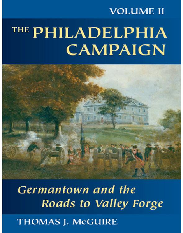 The Philadelphia Campaign: Germantown and the Roads to Valley Forge