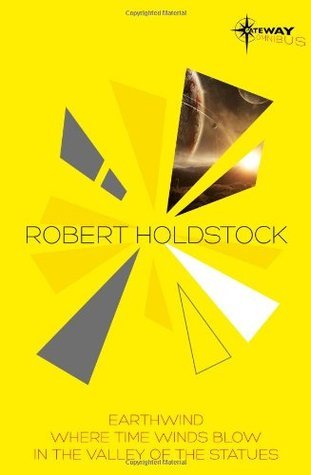 Robert Holdstock: Earthwind, Where Time Winds Blow, in the Valley of the Statues