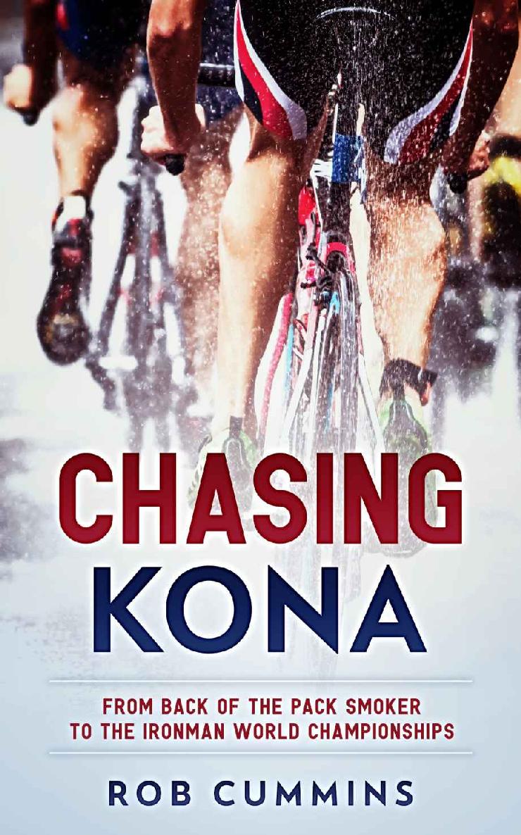 Chasing Kona: From Back of the Pack Smoker to Racing the Ironman World Championships in Kona