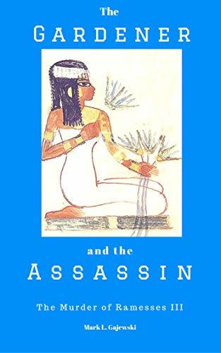 The Gardener and the Assassin: The Murder of Ramesses III