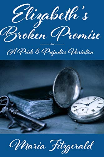 Elizabeth's Broken Promise: A Pride & Prejudice Variation