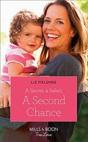 A Secret, a Safari, a Second Chance (Mills & Boon True Love)