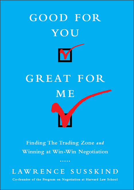 Good for You, Great for Me: Finding the Trading Zone and Winning at Win-Win Negotiation