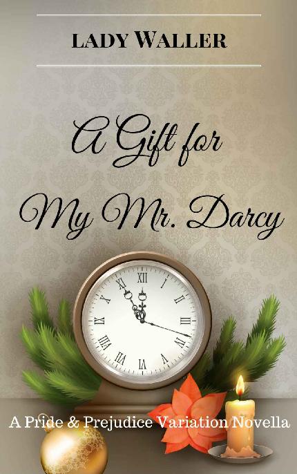 A Gift for My Mr. Darcy: A Sweet Pride and Prejudice Variation Novella