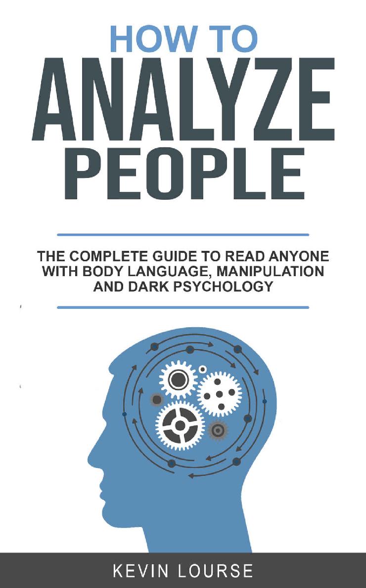 How to Analyze People: A Complete Guide for Everyone Whit Body Languages, Manipulation and Dark Psychology