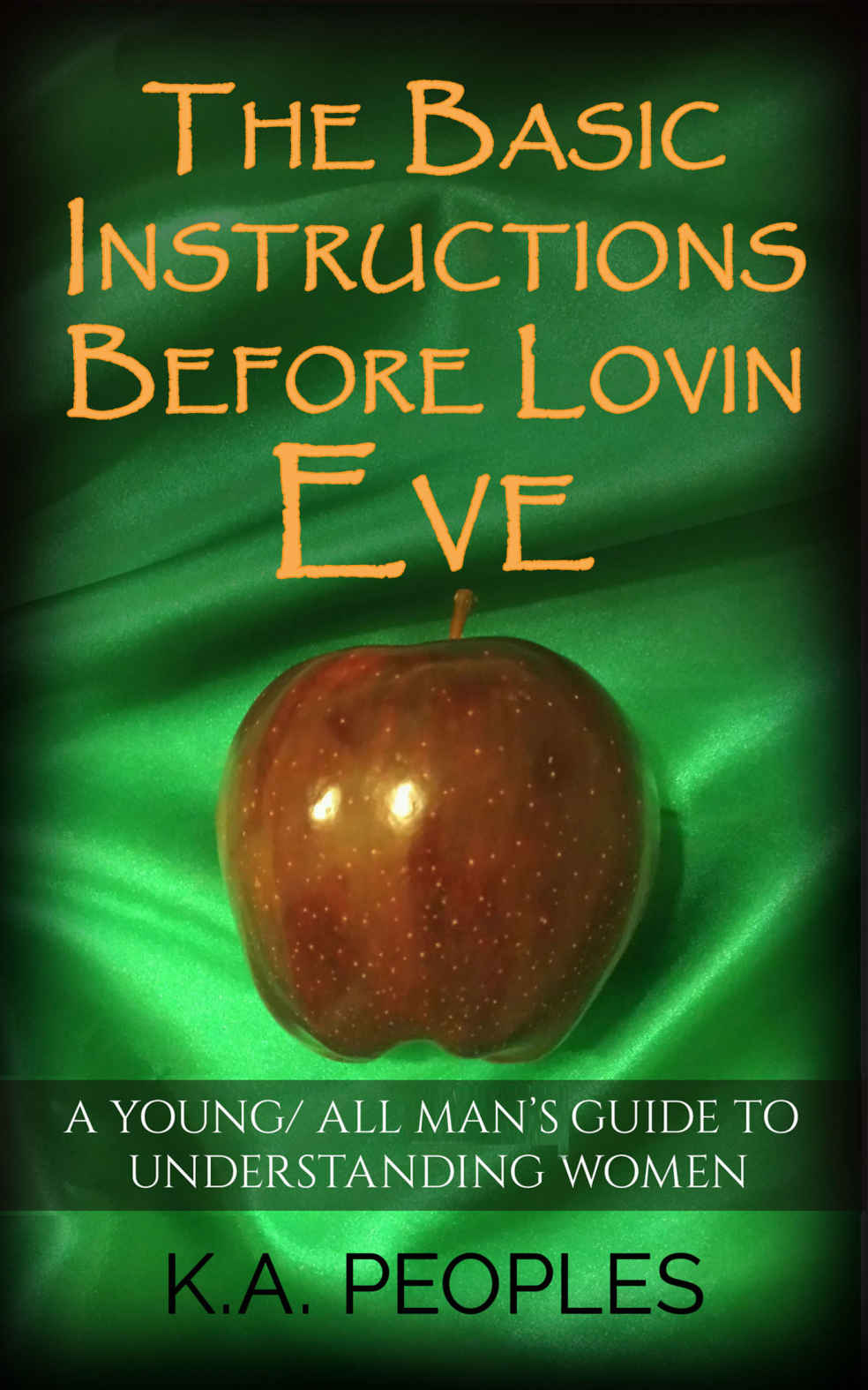 The Basic Instructions Before Lovin Eve: A Yound/ All Mans Guide to Understanding Women