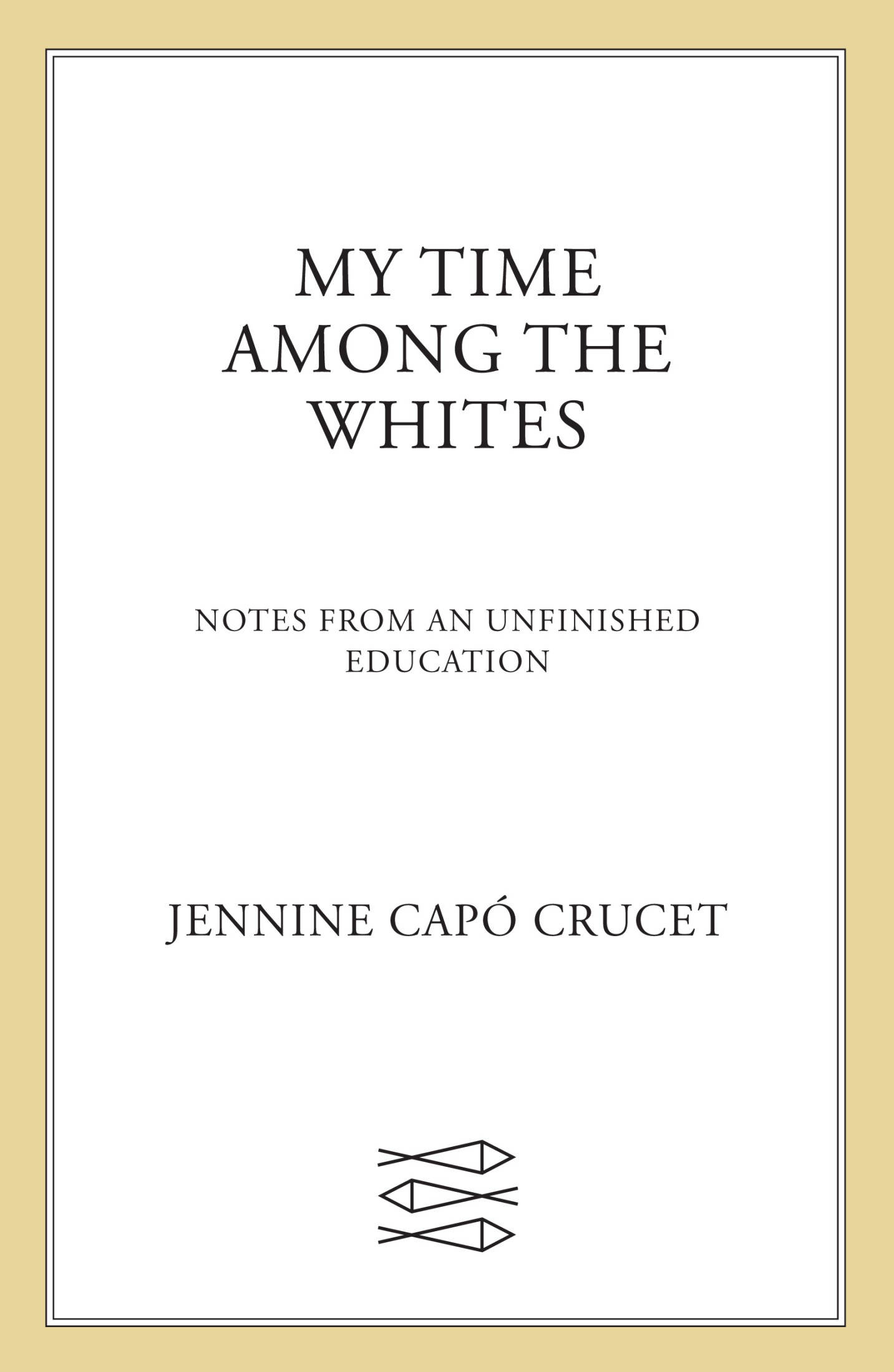 My Time Among the Whites: Notes From an Unfinished Education
