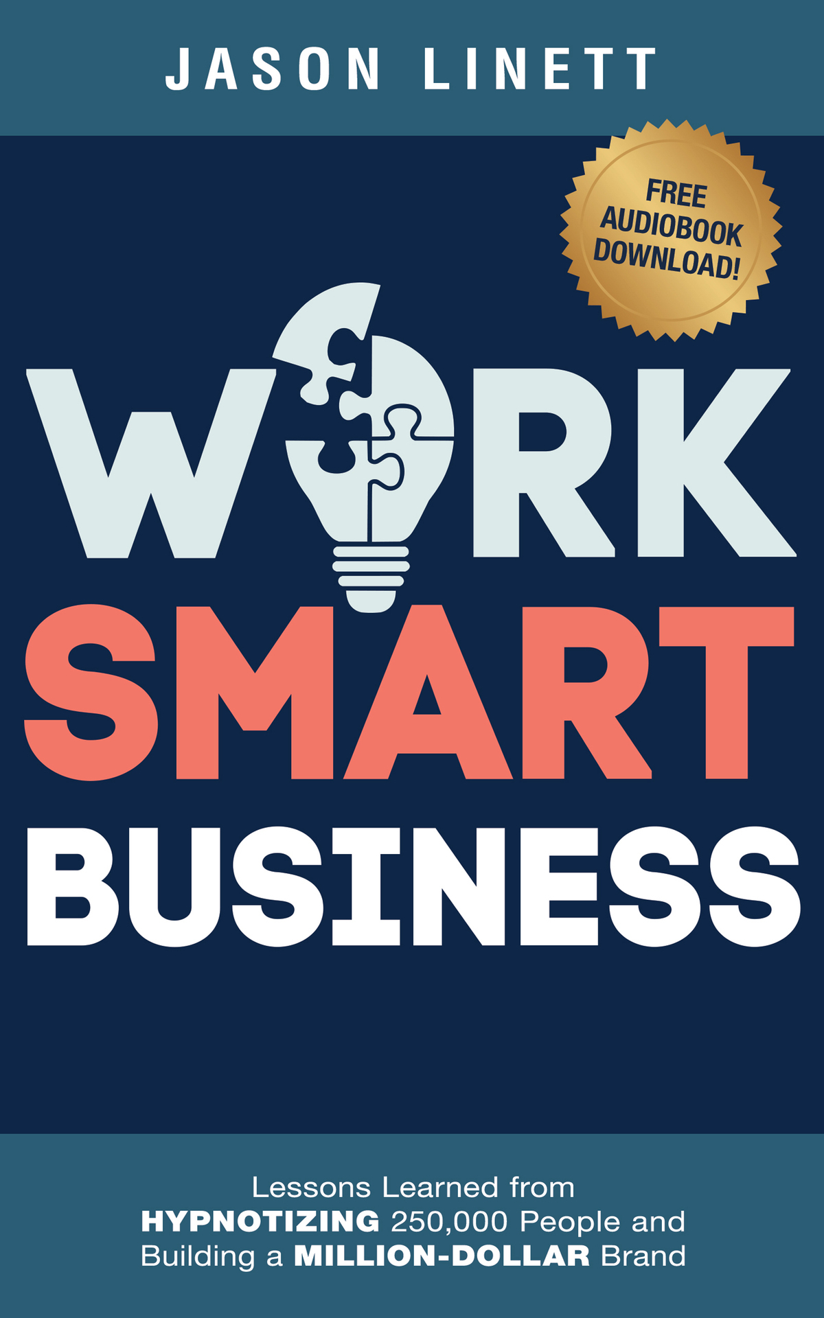 Work Smart Business: Lessons Learned From HYPNOTIZING 250,000 People and Building a MILLION-DOLLAR Brand