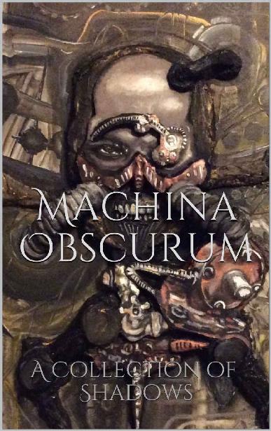 Machina Obscurum: A Collection of Shadows