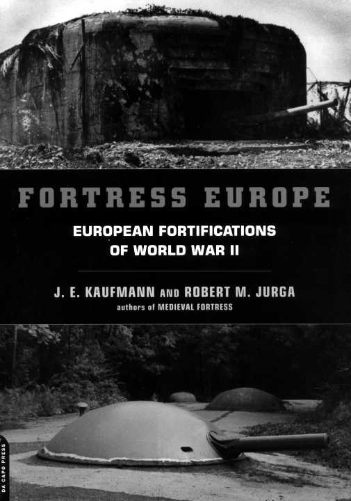 Fortress Europe: European Fortifications of World War II
