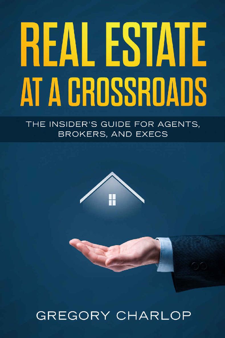 Real Estate at a Crossroads: The Insider's Guide for Agents, Brokers, and Execs