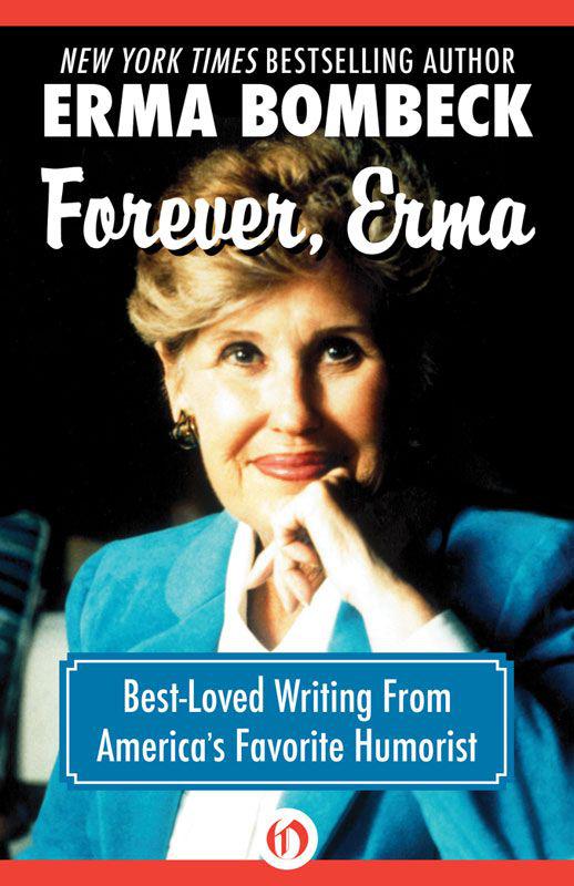 Forever, Erma: Best-Loved Writing From America's Favorite Humorist