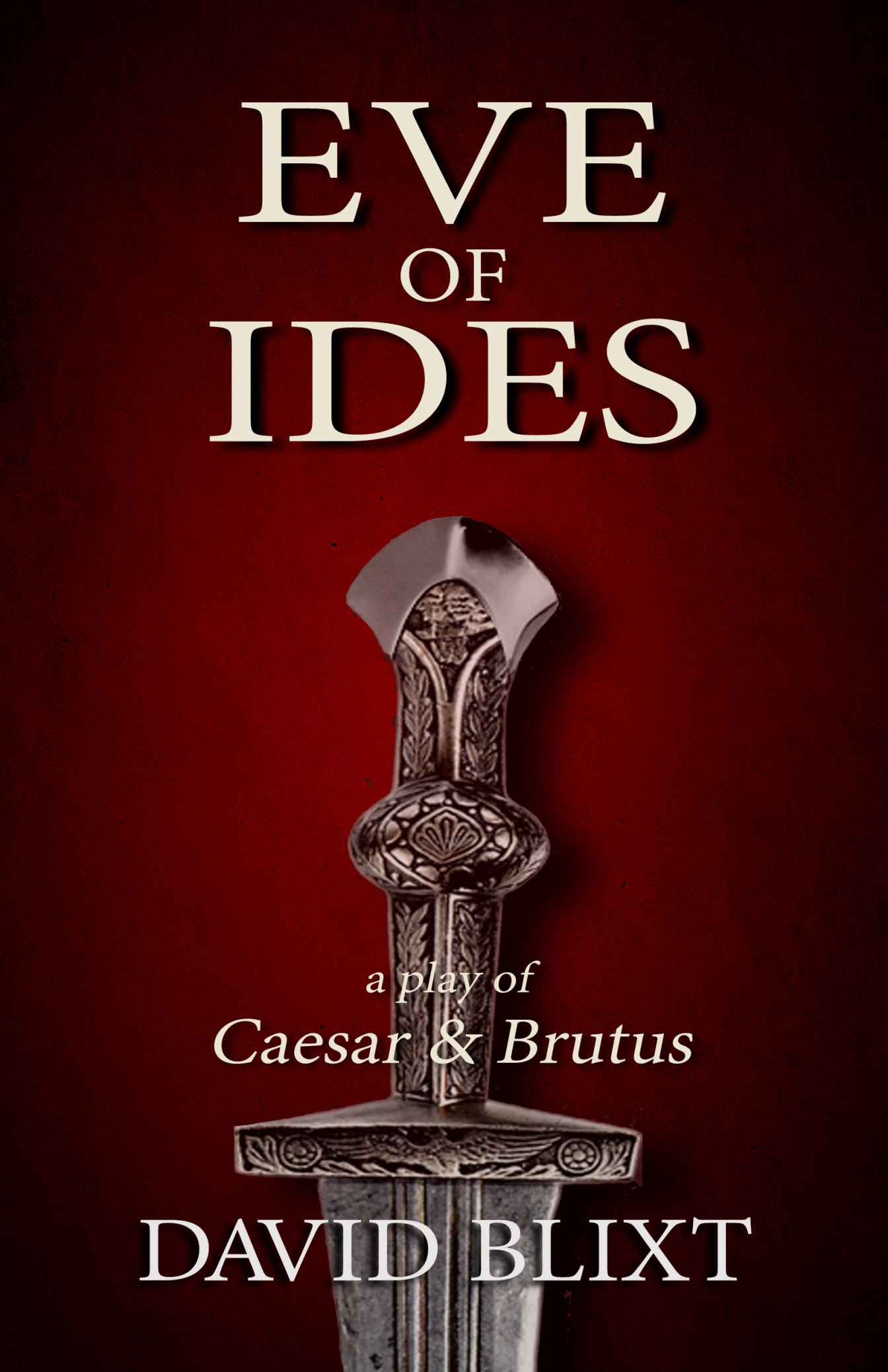 Eve of Ides: A Play of Caesar and Brutus