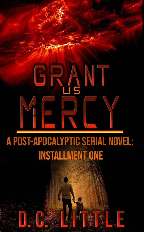 Grant Us Mercy: Installment One: Post-Apocalyptic Survival Fiction