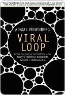 Viral Loop: From Facebook to Twitter, How Today's Smartest Businesses Grow Themselves