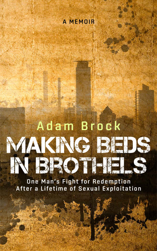 Making Beds in Brothels: A Memoir: One Man's Fight for Redemption After a Lifetime of Sexual Exploitation