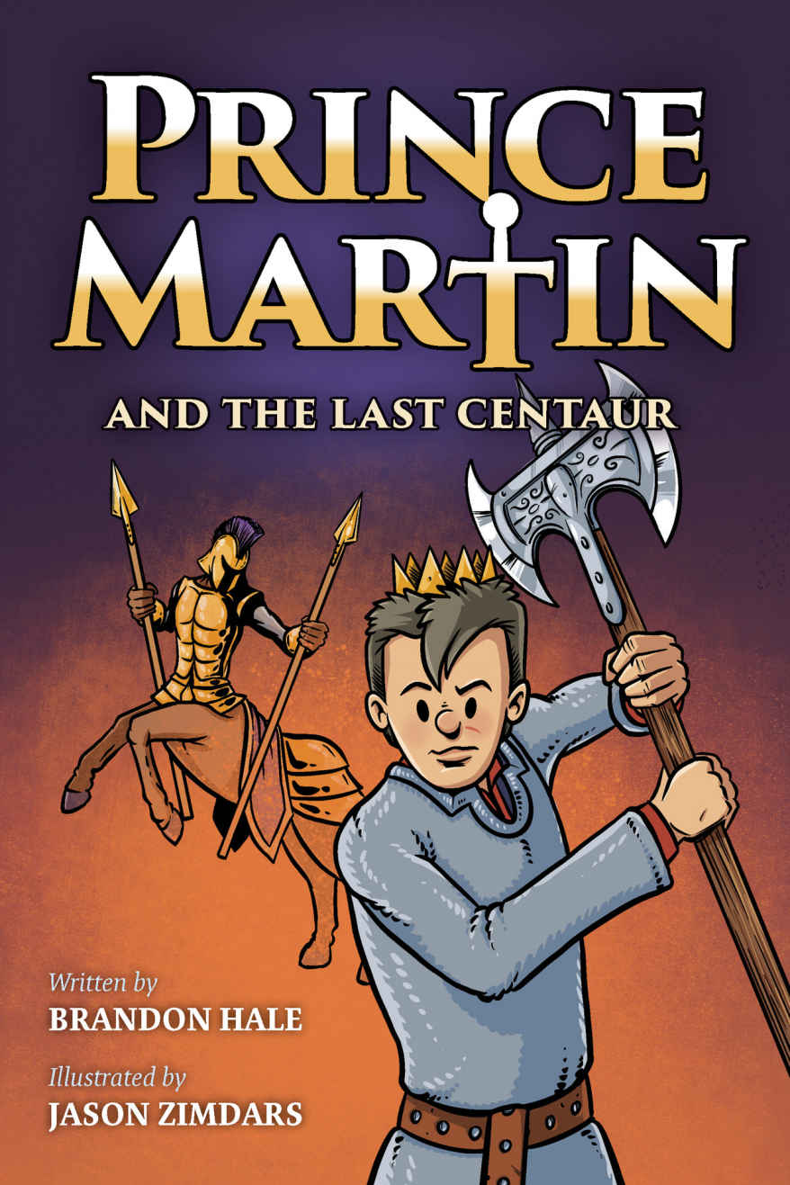 Prince Martin and the Last Centaur: A Tale of Two Brothers, a Courageous Kid, and the Duel for the Desert