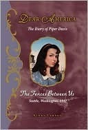 The Fences Between Us: The Diary of Piper Davis, Seattle, Washington, 1941