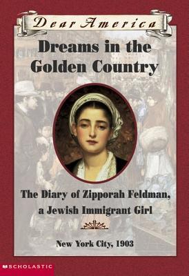 Dreams in the Golden Country: The Diary of Zipporah Feldman, a Jewish Immigrant Girl, New York City, 1903