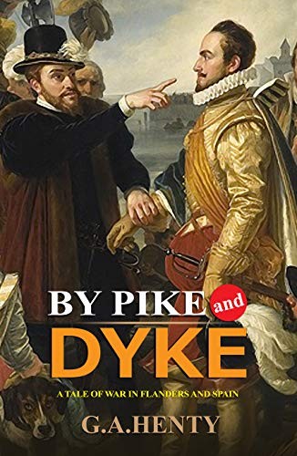 By Pike and Dyke: A Tale of the Rise of the Dutch Republic