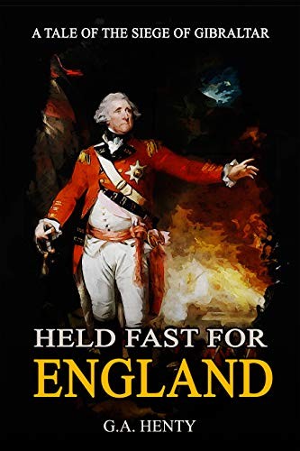 Held Fast for England: A Tale of the Siege of Gibraltar
