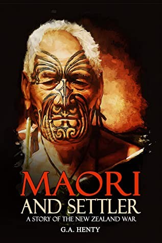 Maori and Settler: A Tale of the New Zealand War