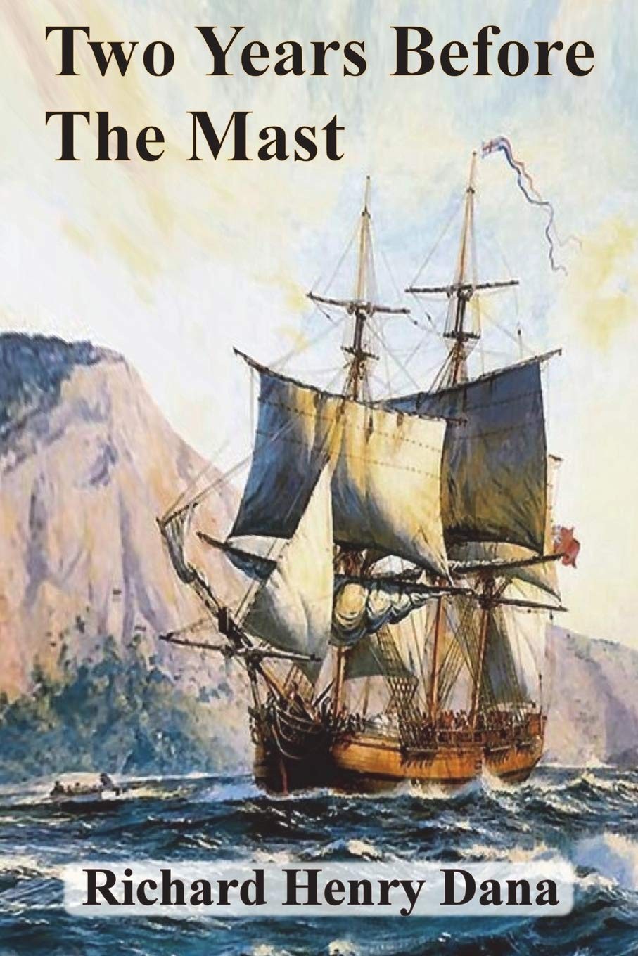 Two Years Before the Mast: By Richard Henry Dana : Illustrated & Unabridged