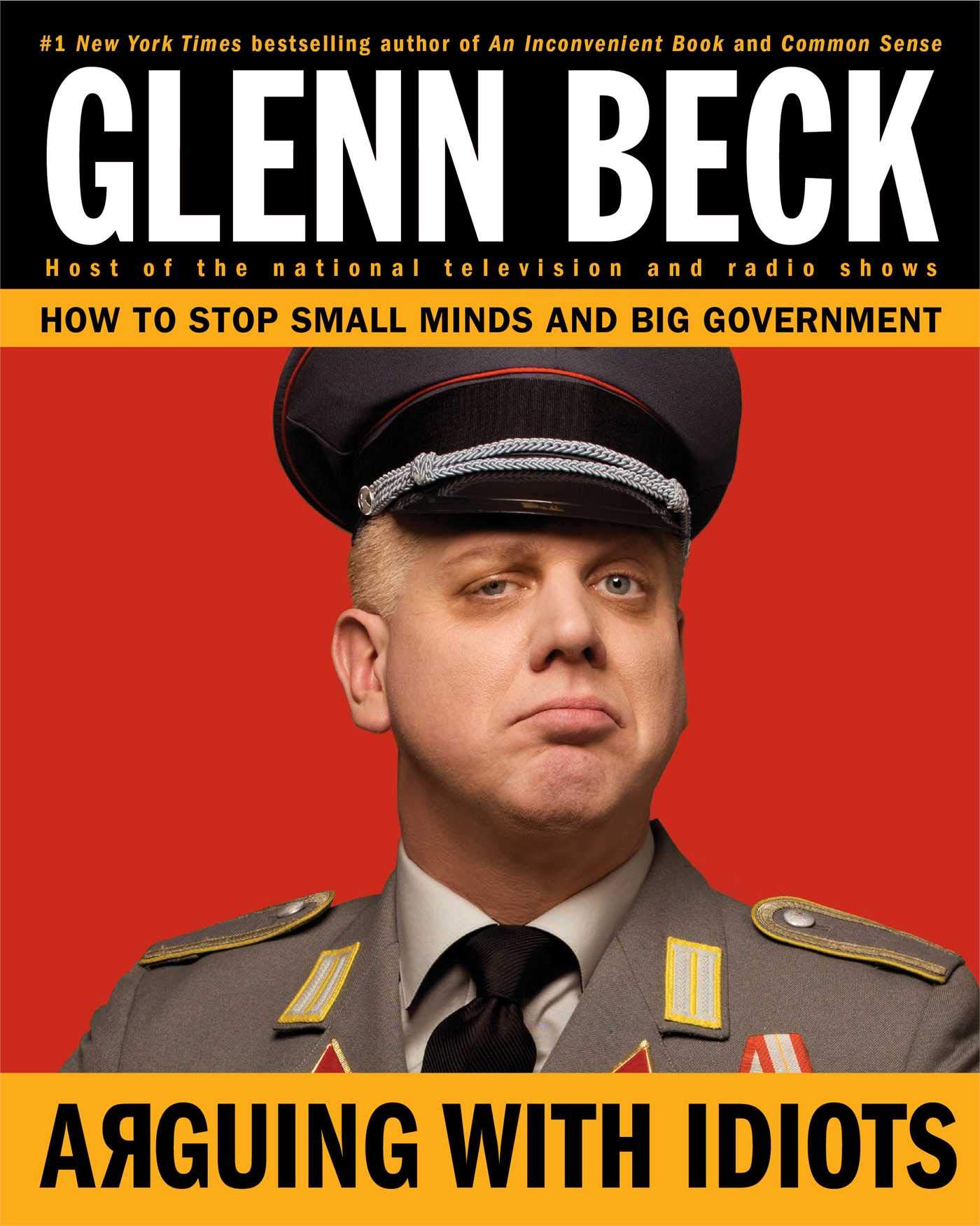 Arguing With Idiots: How to Stop Small Minds and Big Government
