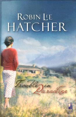 Trouble in Paradise (Steeple Hill Women's Fiction #47) by Robin Lee Hatcher