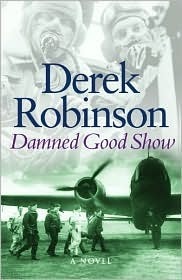 Damned Good Show (Raf Quartet 3) by Robinson, Derek (2012) Paperback