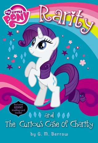 My Little Pony: Rarity and the Curious Case of Charity (My Little Pony Chapter Books) by G. M. Berrow
