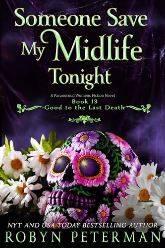 Someone Save My Midlife Tonight: A Paranormal Women's Fiction Novel: Good To The Last Death, Book 13
