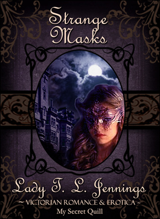 Strange Masks ~ the Second Story From "Lust and Lace", a Victorian Romance and Erotic Short Story Collection